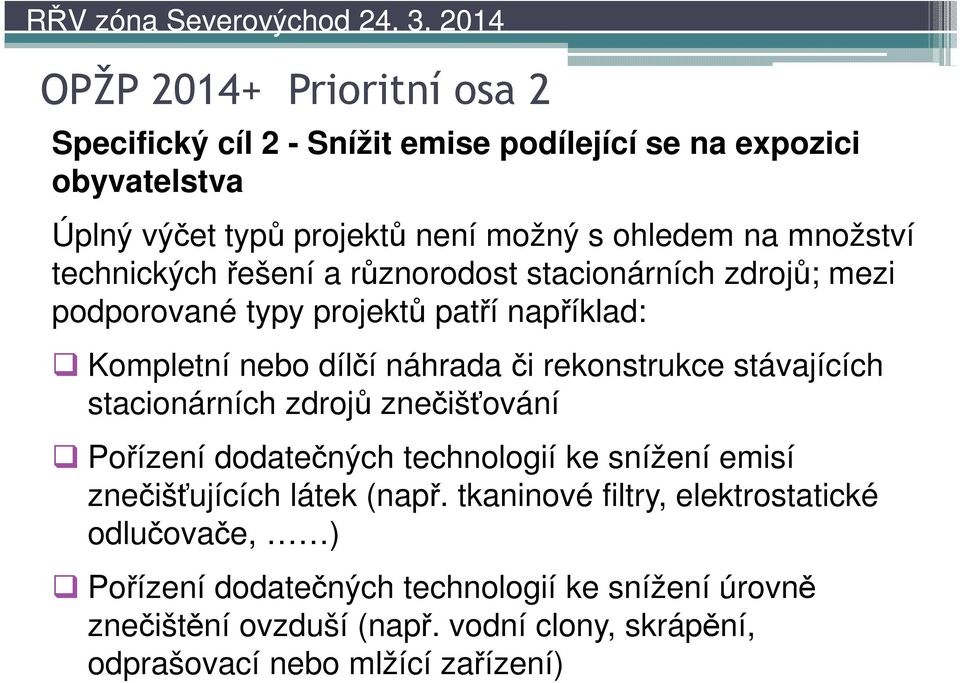 rekonstrukce stávajících stacionárních zdrojů znečišťování Pořízení dodatečných technologií ke snížení emisí znečišťujících látek (např.