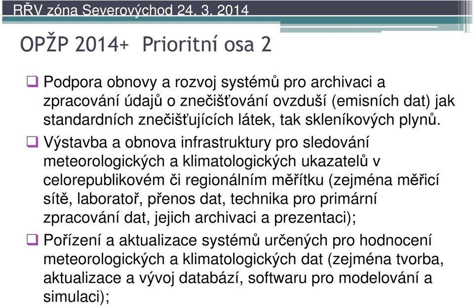 Výstavba a obnova infrastruktury pro sledování meteorologických a klimatologických ukazatelů v celorepublikovém či regionálním měřítku (zejména měřicí