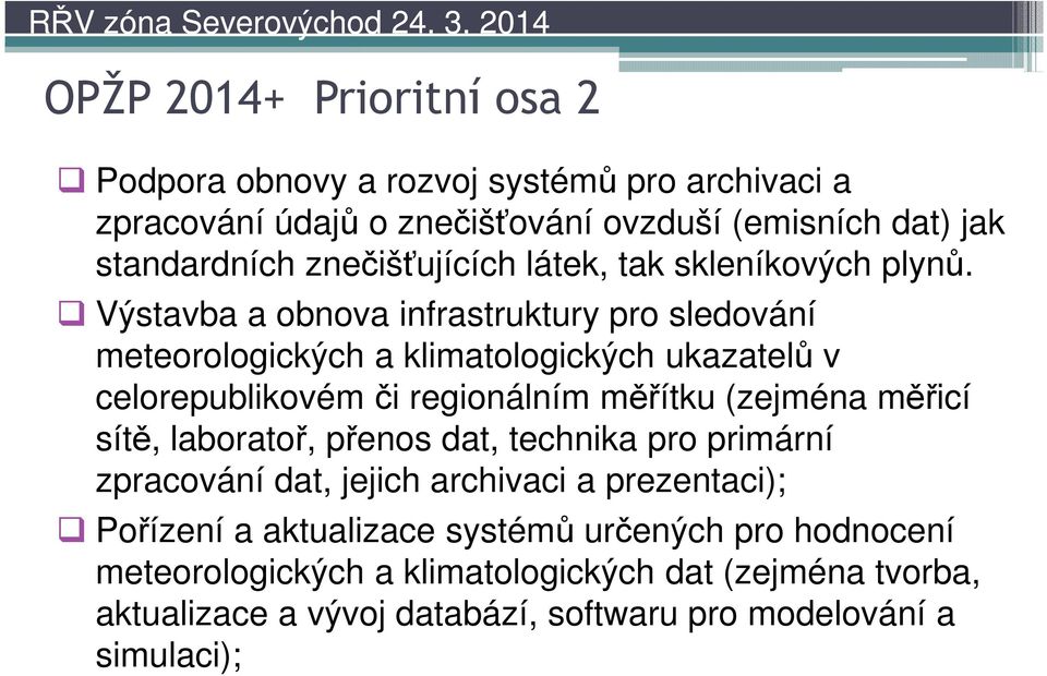 Výstavba a obnova infrastruktury pro sledování meteorologických a klimatologických ukazatelů v celorepublikovém či regionálním měřítku (zejména měřicí