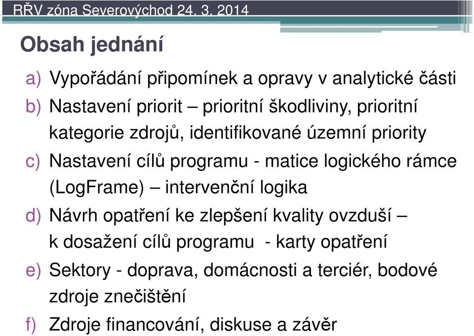 (LogFrame) intervenční logika d) Návrh opatření ke zlepšení kvality ovzduší k dosažení cílů programu - karty