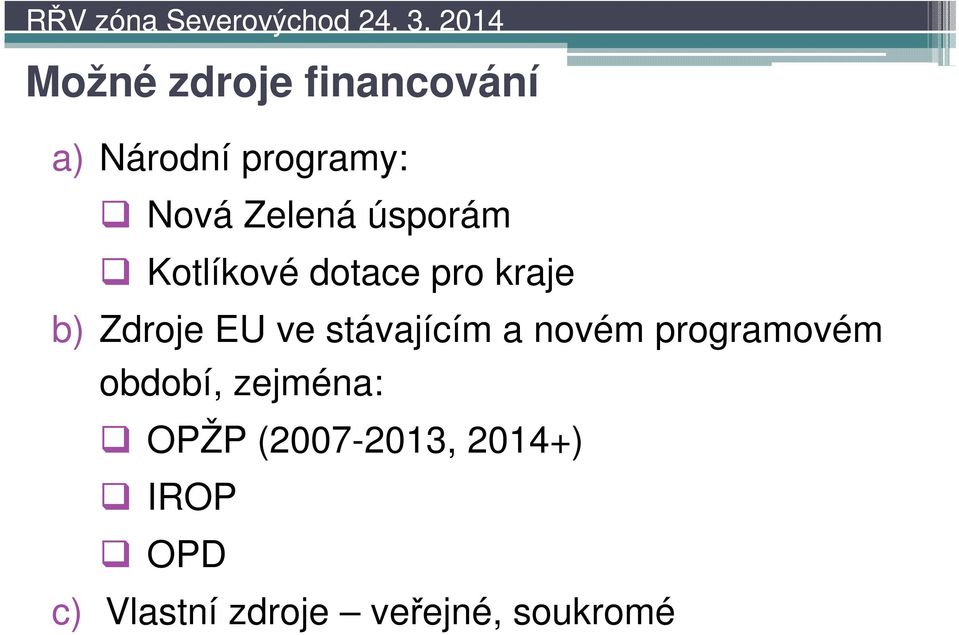 ve stávajícím a novém programovém období, zejména: OPŽP