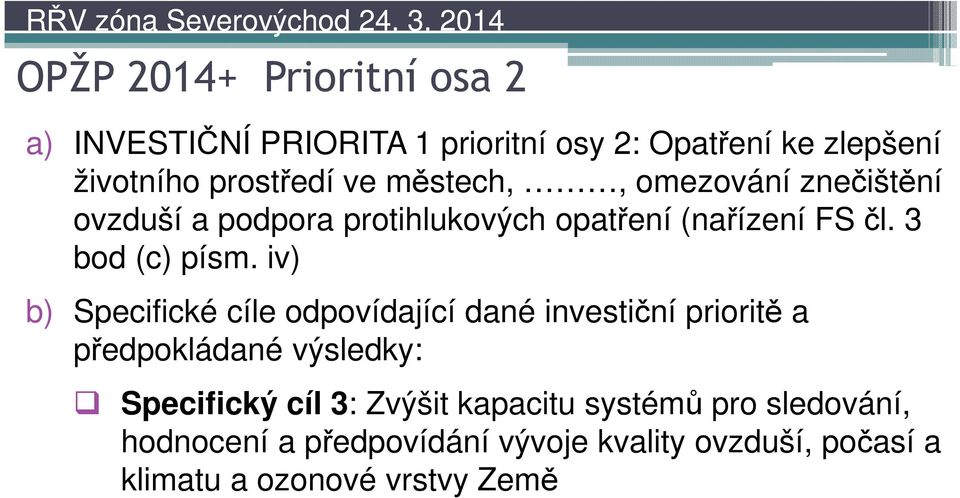 iv) b) Specifické cíle odpovídající dané investiční prioritě a předpokládané výsledky: Specifický cíl 3: Zvýšit