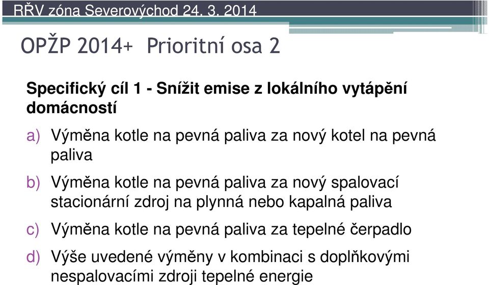 nový spalovací stacionární zdroj na plynná nebo kapalná paliva c) Výměna kotle na pevná paliva