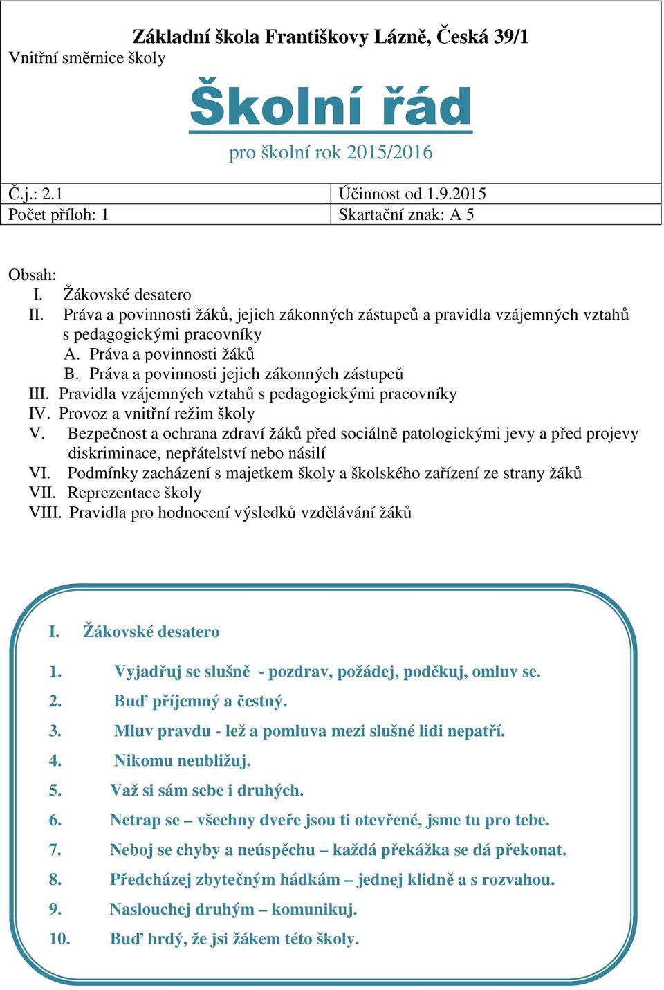 Práva a povinnosti jejich zákonných zástupců III. Pravidla vzájemných vztahů s pedagogickými pracovníky IV. Provoz a vnitřní režim školy V.