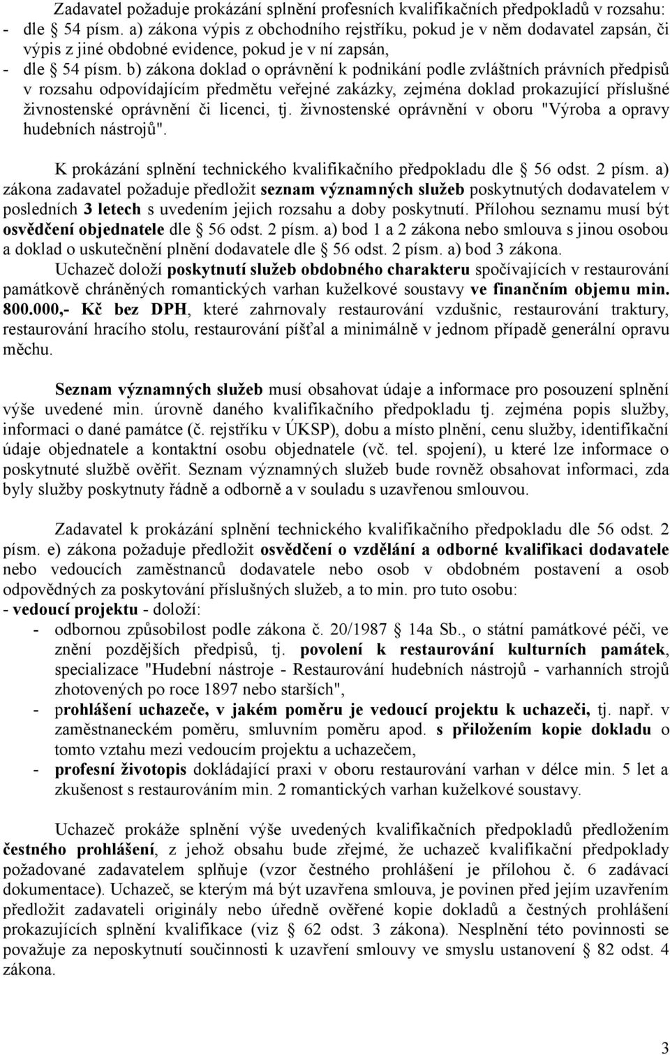 b) zákona doklad o oprávnění k podnikání podle zvláštních právních předpisů v rozsahu odpovídajícím předmětu veřejné zakázky, zejména doklad prokazující příslušné živnostenské oprávnění či licenci,