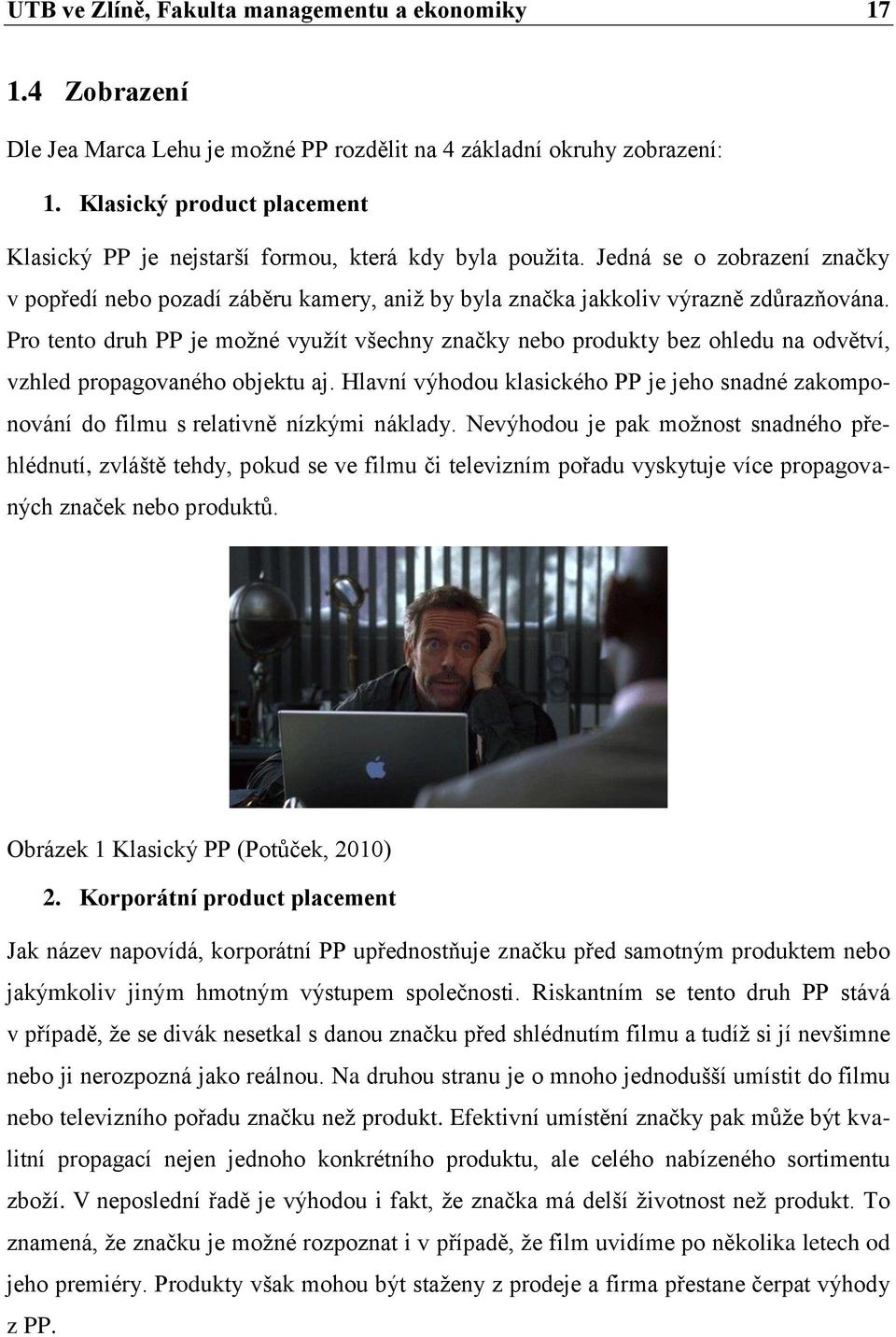 Pro tento druh PP je možné využít všechny značky nebo produkty bez ohledu na odvětví, vzhled propagovaného objektu aj.