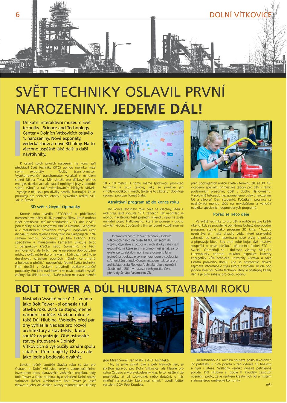 K oslavě svých prvních narozenin na konci září představil Svět techniky (STC) úplnou novinku mezi svými exponáty - Teslův transformátor.