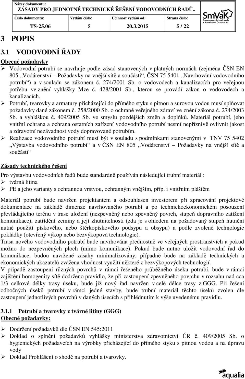 vodovodního potrubí ) a v souladu se zákonem č. 274/2001 Sb. o vodovodech a kanalizacích pro veřejnou potřebu ve znění vyhlášky Mze č. 428/2001 Sb.