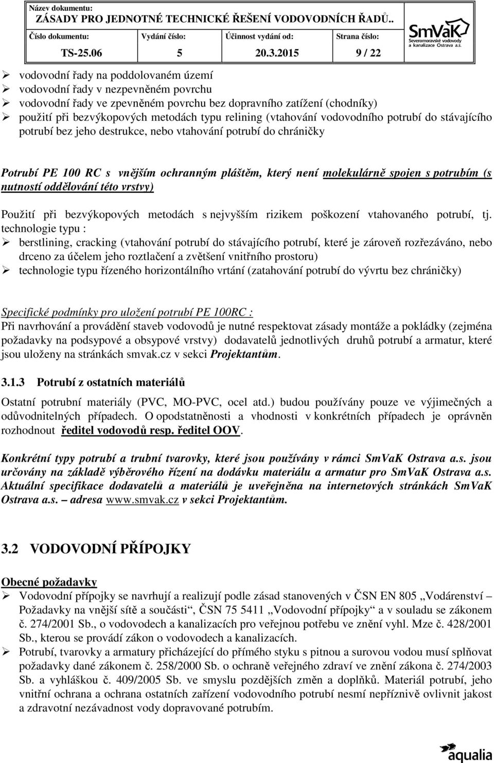 relining (vtahování vodovodního potrubí do stávajícího potrubí bez jeho destrukce, nebo vtahování potrubí do chráničky Potrubí PE 100 RC s vnějším ochranným pláštěm, který není molekulárně spojen s