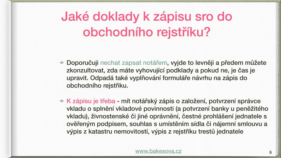 Odpadá také vyplňování formuláře návrhu na zápis do obchodního rejstřiku.