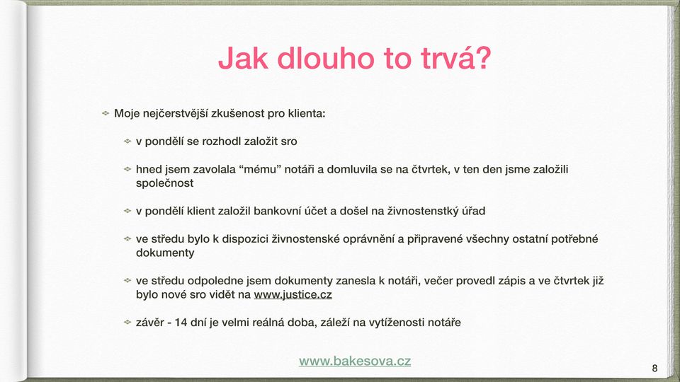 ten den jsme založili společnost v pondělí klient založil bankovní účet a došel na živnostenstký úřad ve středu bylo k dispozici