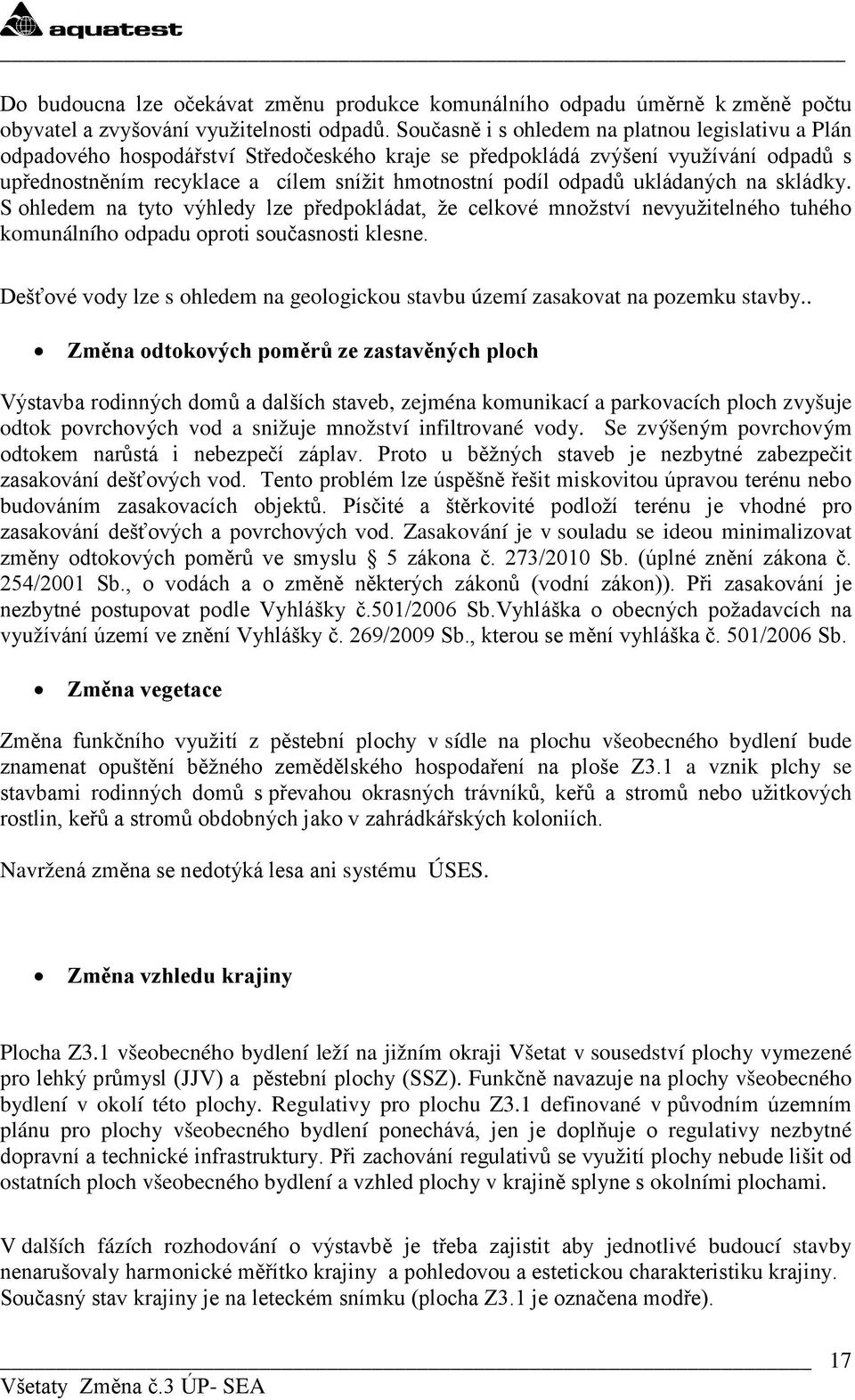 skládky. S hledem na tyt výhledy lze předpkládat, že celkvé mnžství nevyužitelnéh tuhéh kmunálníh dpadu prti sučasnsti klesne.