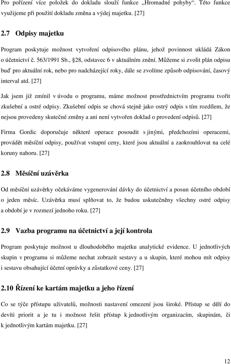 Můžeme si zvolit plán odpisu buď pro aktuální rok, nebo pro nadcházející roky, dále se zvolíme způsob odpisování, časový interval atd.