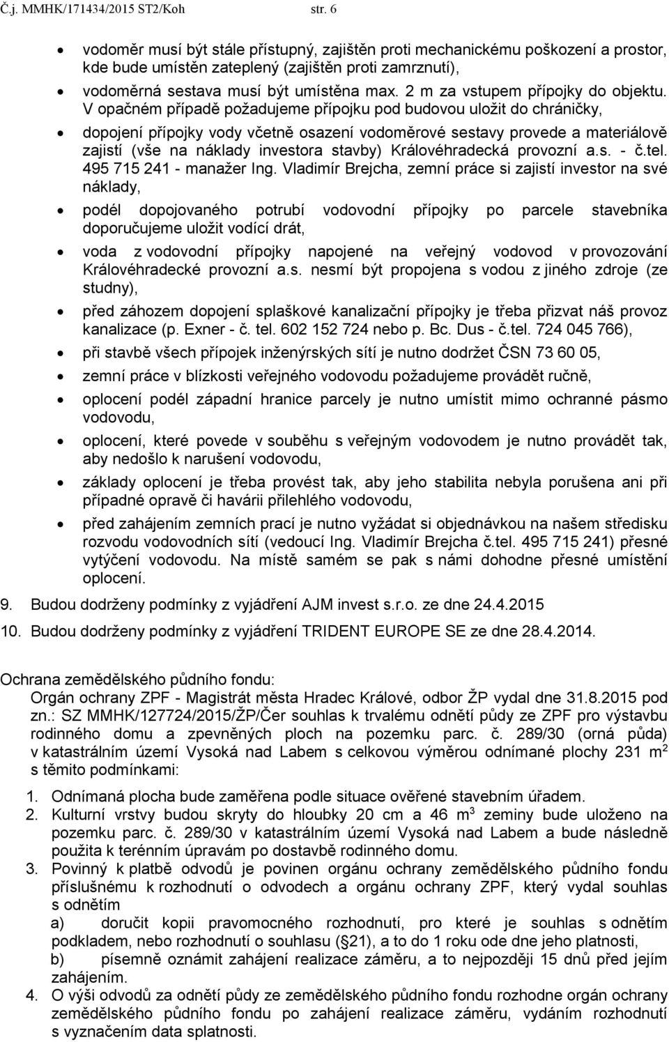 2 m za vstupem přípojky do objektu.