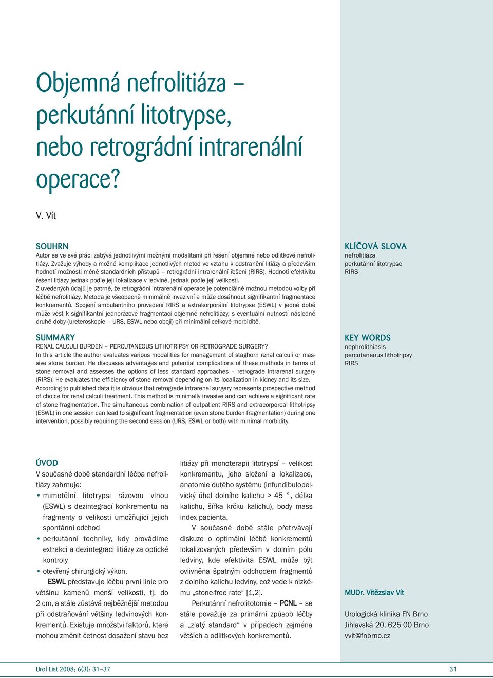 Zvažuje výhody a možné komplikace jednotlivých metod ve vztahu k odstranění litiázy a především hodnotí možnosti méně standardních přístupů retrográdní intrarenální řešení (RIRS).