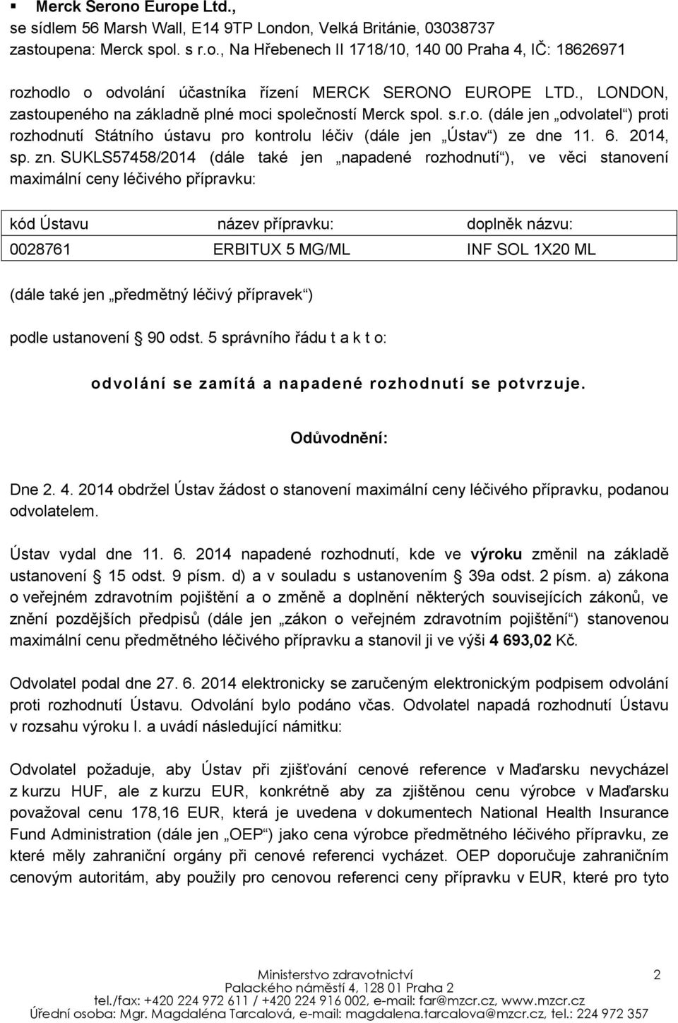 SUKLS57458/2014 (dále také jen napadené rozhodnutí ), ve věci stanovení maximální ceny léčivého přípravku: kód Ústavu název přípravku: doplněk názvu: 0028761 ERBITUX 5 MG/ML INF SOL 1X20 ML (dále