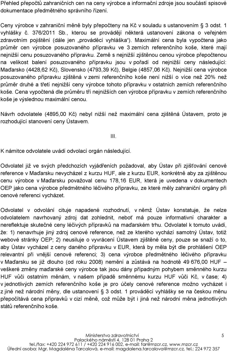 , kterou se provádějí některá ustanovení zákona o veřejném zdravotním pojištění (dále jen prováděcí vyhláška ).