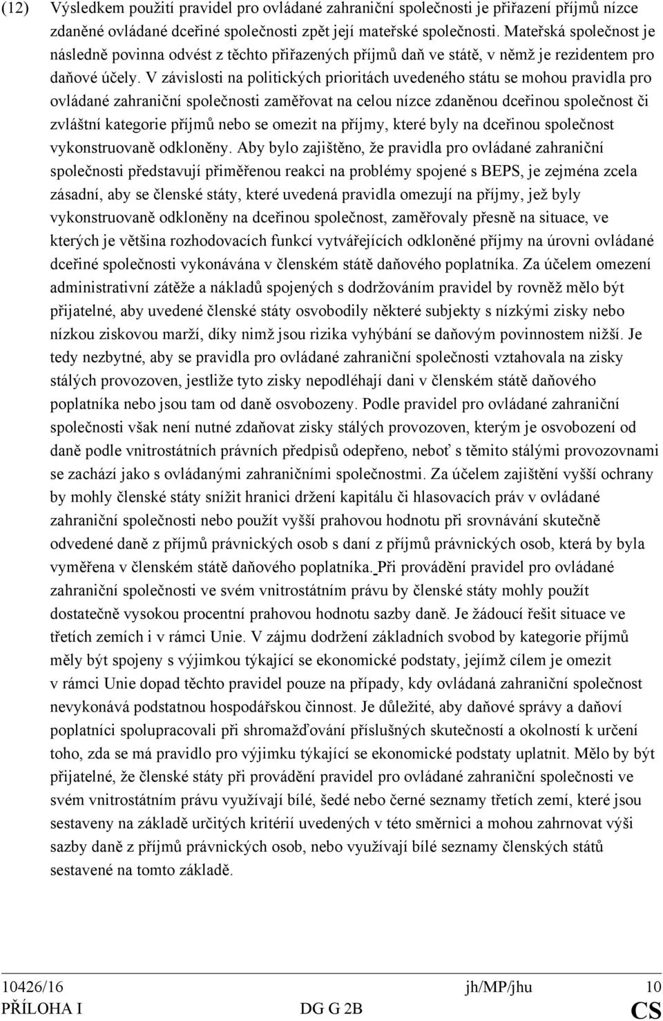 V závislosti na politických prioritách uvedeného státu se mohou pravidla pro ovládané zahraniční společnosti zaměřovat na celou nízce zdaněnou dceřinou společnost či zvláštní kategorie příjmů nebo se