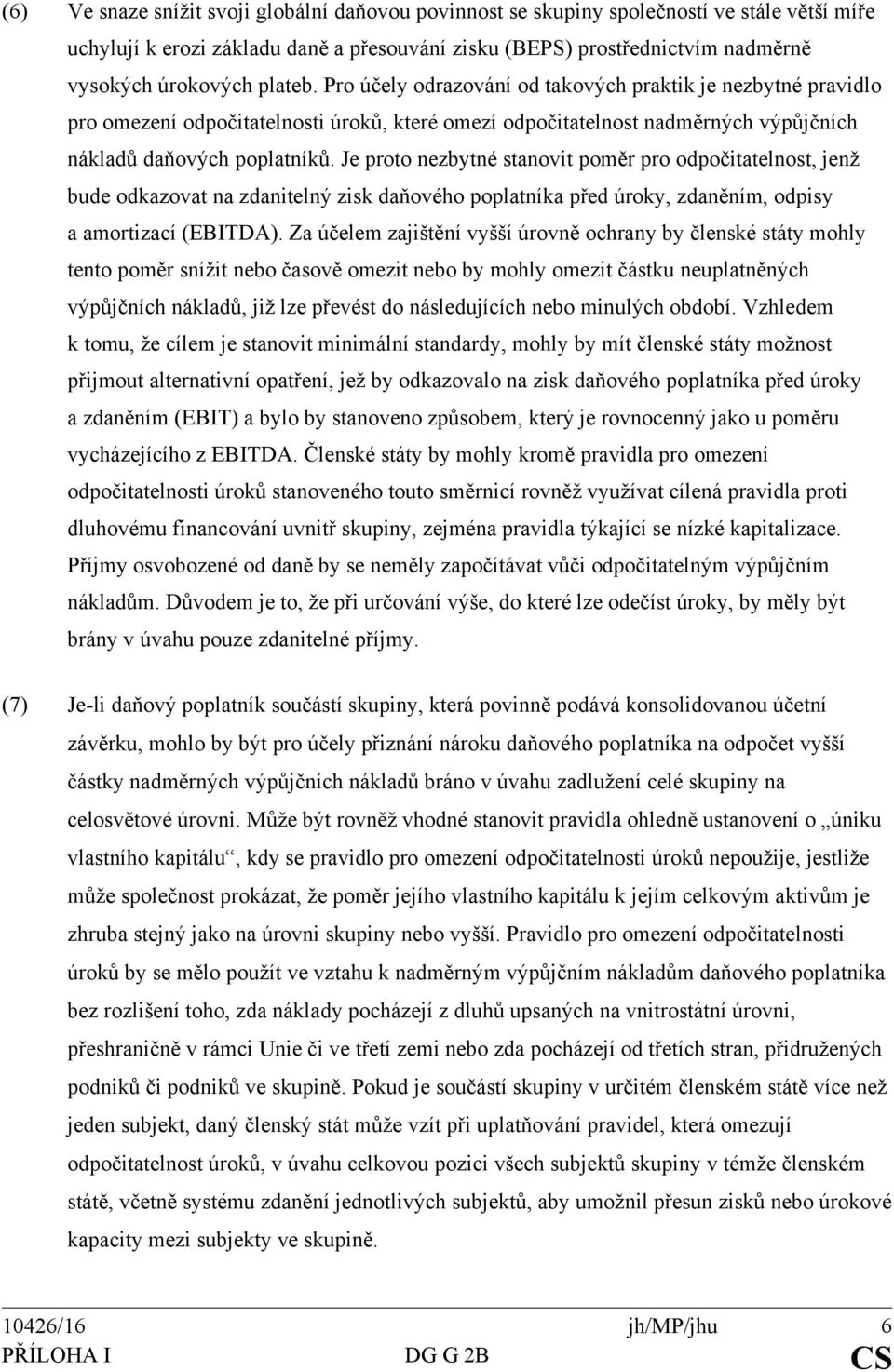 Je proto nezbytné stanovit poměr pro odpočitatelnost, jenž bude odkazovat na zdanitelný zisk daňového poplatníka před úroky, zdaněním, odpisy a amortizací (EBITDA).