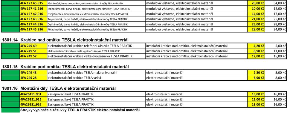 916 Dvojrámeček, barva hnědá, elektroinstalační rámečky TESLA PRAKTIK modulová výstavba, elektroinstalační materiál 14,00 Kč 17,00 Kč 4FA 127 43.