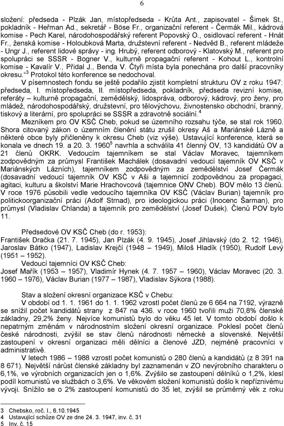 , referent lidové správy - ing. Hrubý, referent odborový - Klatovský M., referent pro spolupráci se SSSR - Bogner V., kulturně propagační referent - Kohout L., kontrolní komise - Kavalír V., Přidal J.