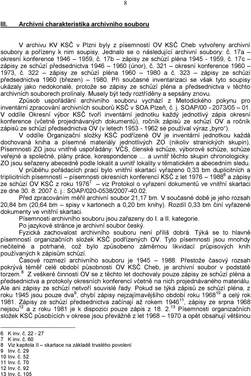 321 okresní konference 1960 1973, č. 322 zápisy ze schůzí pléna 1960 1980 a č. 323 zápisy ze schůzí předsednictva 1960 (březen) 1980.