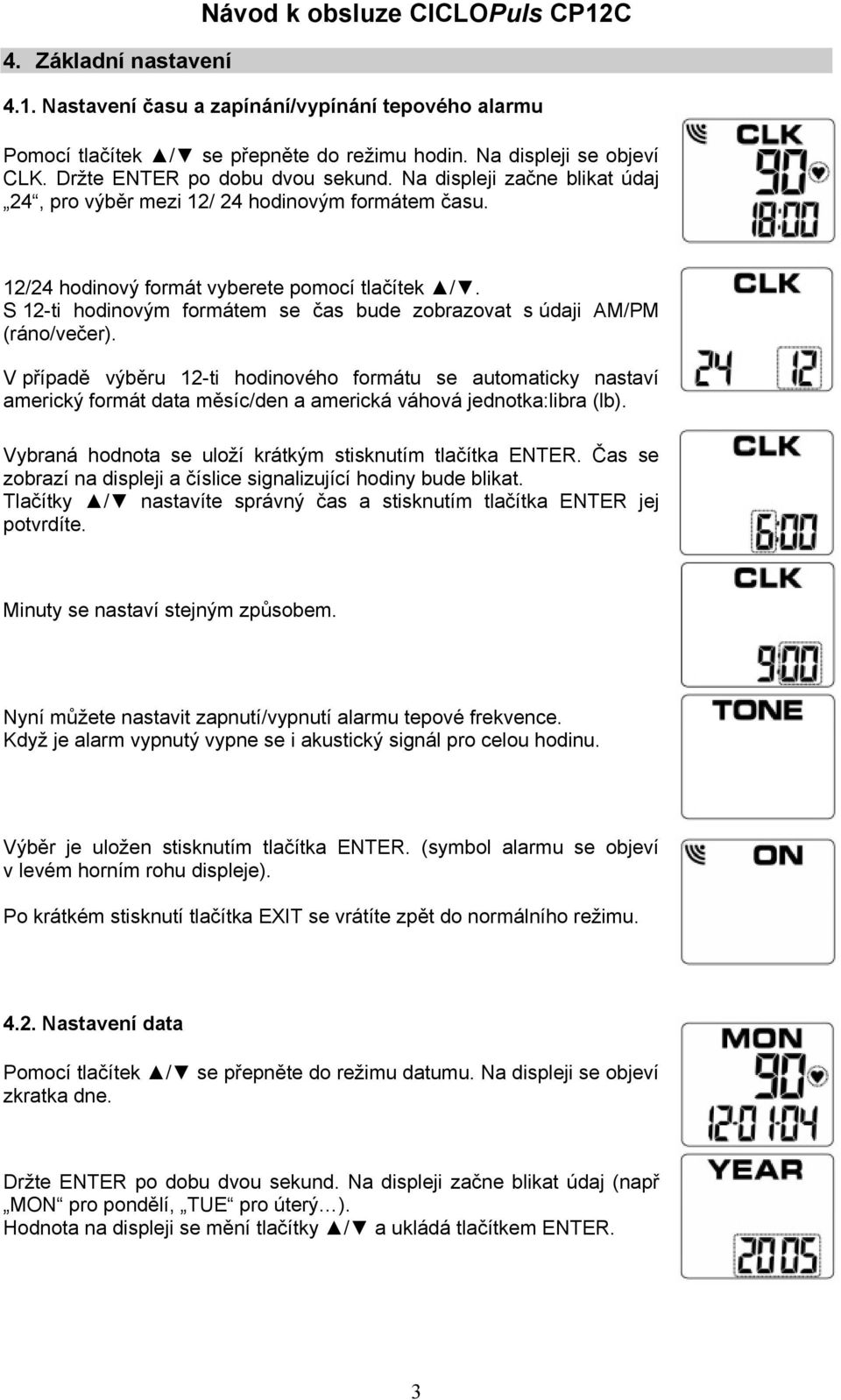 S 12-ti hodinovým formátem se čas bude zobrazovat s údaji AM/PM (ráno/večer).