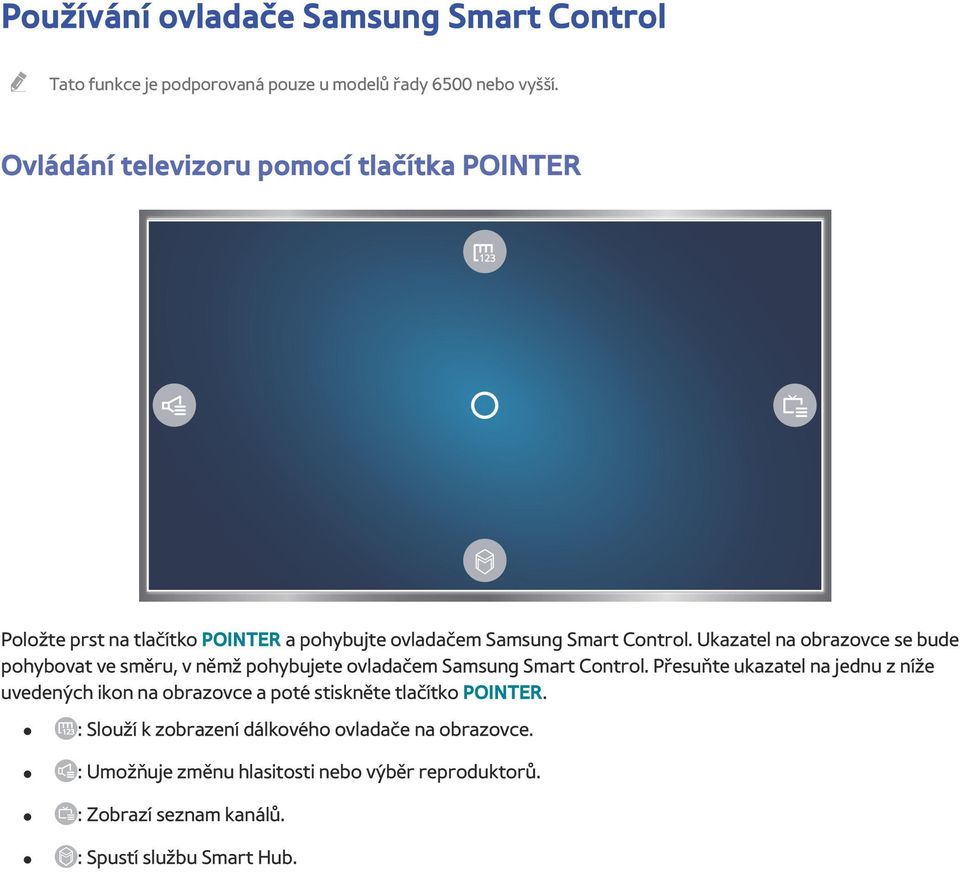 Ukazatel na obrazovce se bude pohybovat ve směru, v němž pohybujete ovladačem Samsung Smart Control.