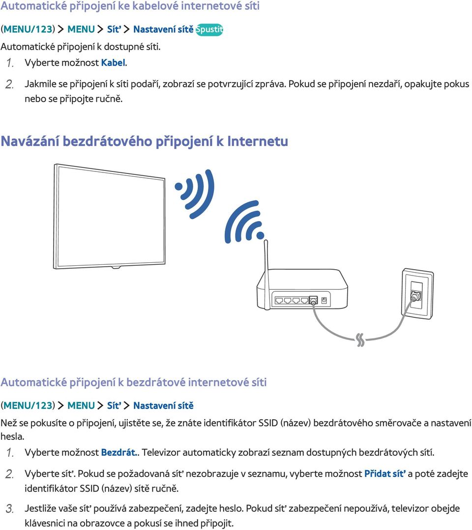 Navázání bezdrátového připojení k Internetu Automatické připojení k bezdrátové internetové síti (MENU/123) MENU Síť Nastavení sítě Než se pokusíte o připojení, ujistěte se, že znáte identifikátor