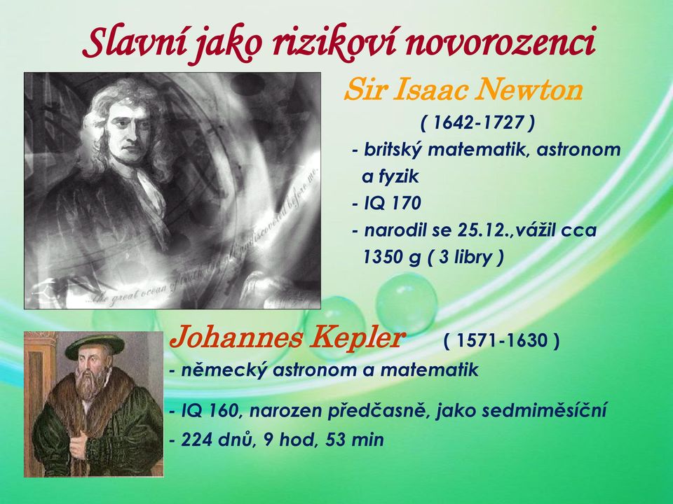,vážil cca 1350 g ( 3 libry ) Johannes Kepler ( 1571-1630 ) - německý