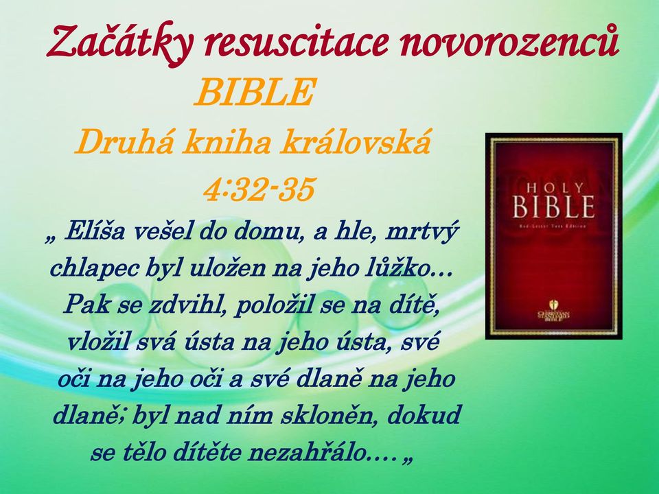 zdvihl, položil se na dítě, vložil svá ústa na jeho ústa, své oči na jeho