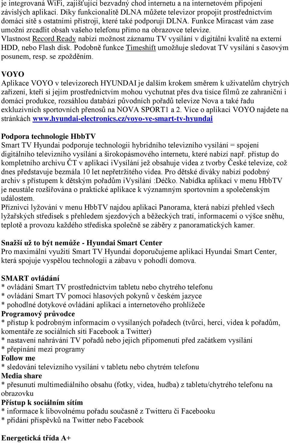 Funkce Miracast vám zase umožní zrcadlit obsah vašeho telefonu přímo na obrazovce televize.