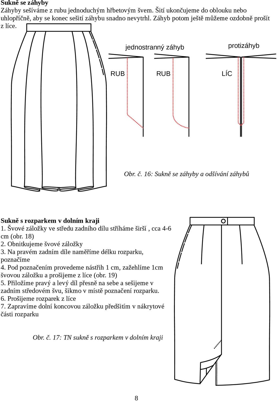 Švové záložky ve středu zadního dílu stříháme širší, cca 4-6 cm (obr. 18) 2. Obnitkujeme švové záložky 3. Na pravém zadním díle naměříme délku rozparku, poznačíme 4.