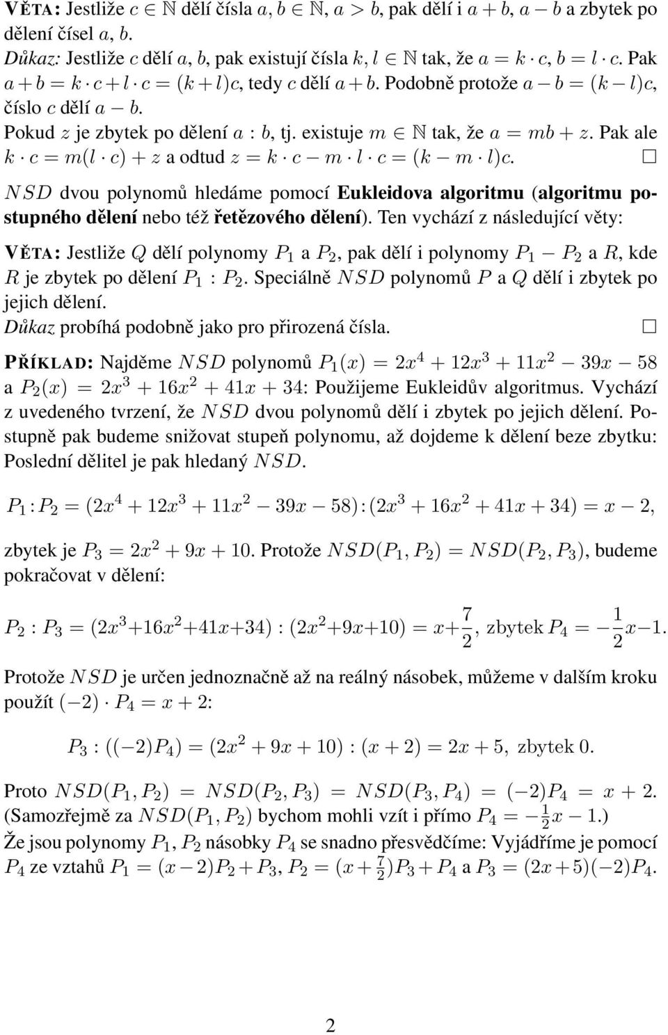 Pak ale k c = m(l c) + z a odtud z = k c m l c = (k m l)c. N SD dvou polynomů hledáme pomocí Eukleidova algoritmu (algoritmu postupného dělení neo též řetězového dělení).