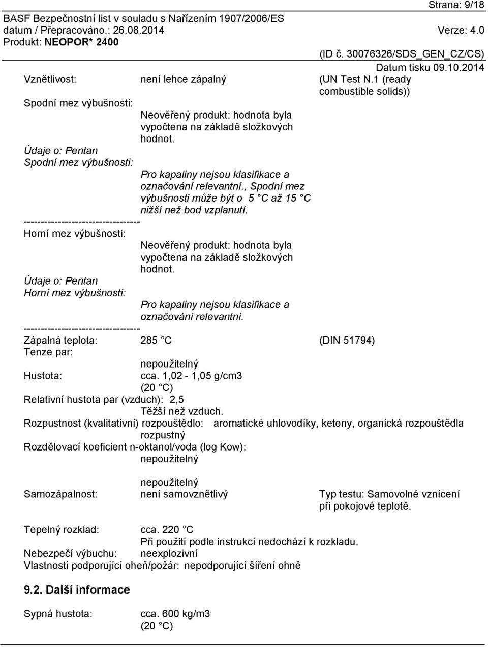 ---------------------------------- Horní mez výbušnosti: Neověřený produkt: hodnota byla vypočtena na základě složkových hodnot.