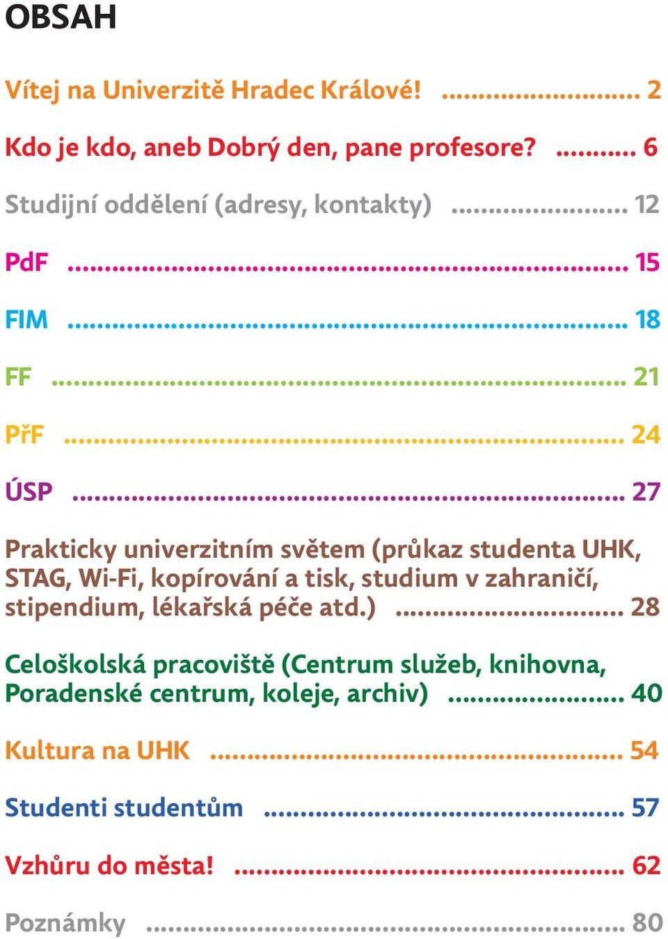 .. 27 Prakticky univerzitním světem (průkaz studenta UHK, STAG, Wi-Fi, kopírování a tisk, studium v zahraničí, stipendium,