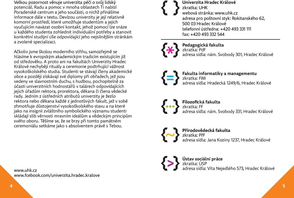 stanovit konkrétní studijní cíle odpovídající jeho nejsilnějším stránkám a zvolené specializaci.