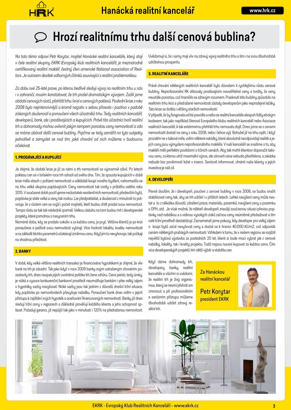čestný člen americké National association of Realtors. Je autorem desítek odborných článků související s realitní problematikou.