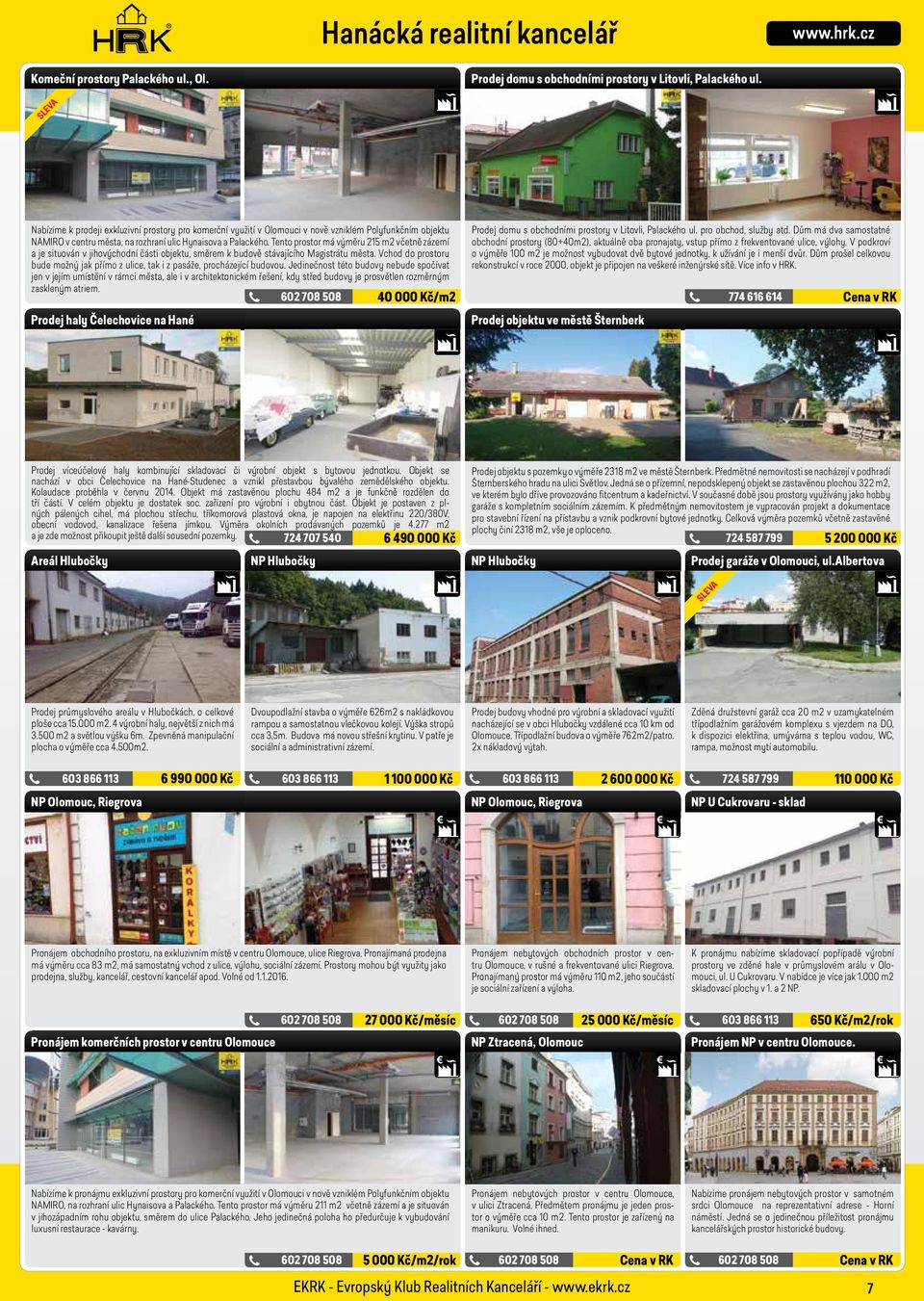Tento prostor má výměru 215 m2 včetně zázemí a je situován v jihovýchodní části objektu, směrem k budově stávajícího Magistrátu města.