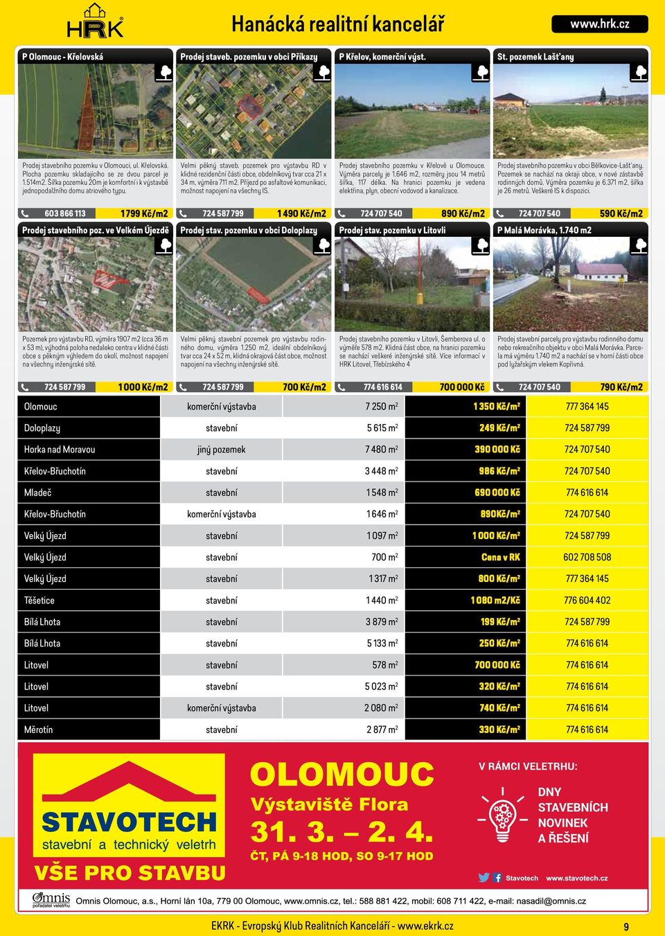 pozemek pro výstavbu RD v klidné rezidenční části obce, obdelníkový tvar cca 21 x 34 m, výměra 711 m2. Příjezd po asfaltové komunikaci, možnost napojení na všechny IS.