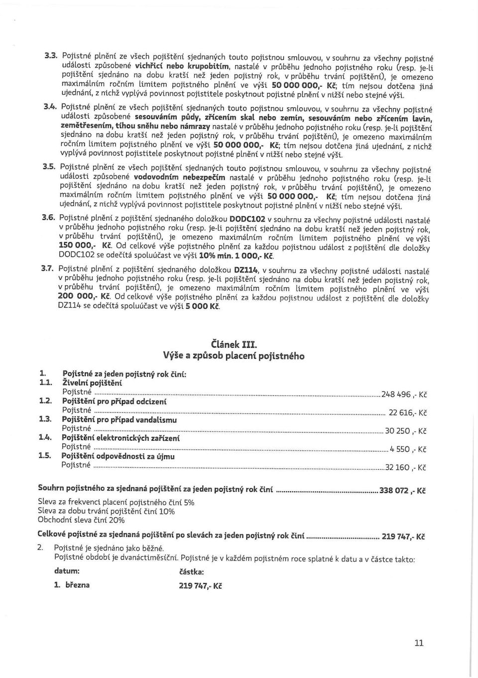 ujednání, z nichž vyplývá povinnost pojistitele poskytnout pojistné plnění v nižší nebo stejné výši. 3.4.
