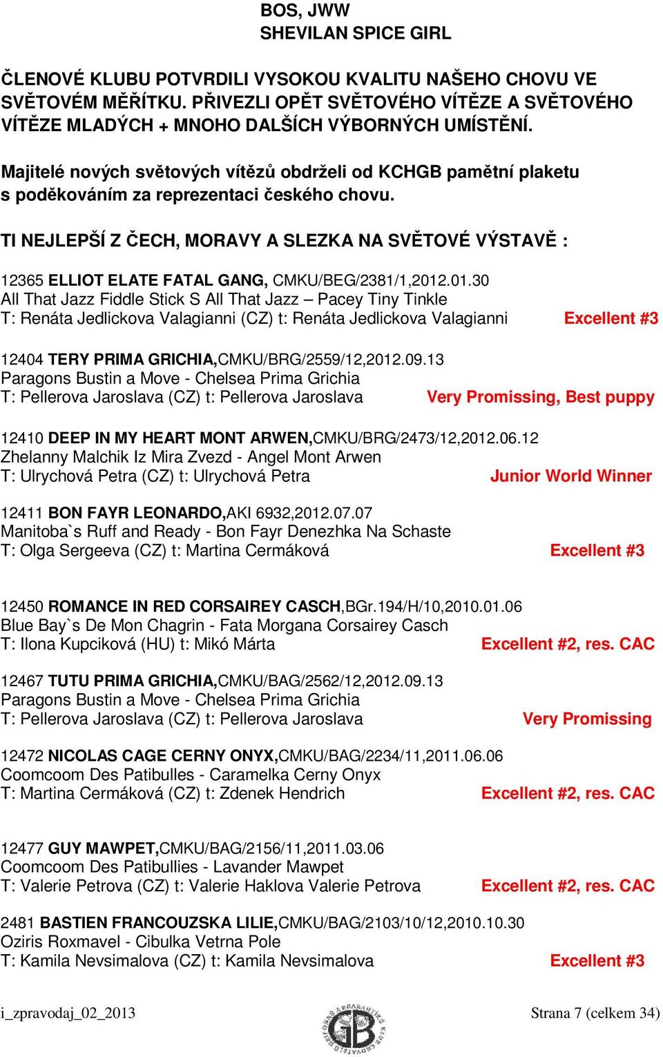 TI NEJLEPŠÍ Z ČECH, MORAVY A SLEZKA NA SVĚTOVÉ VÝSTAVĚ : 12365 ELLIOT ELATE FATAL GANG, CMKU/BEG/2381/1,2012