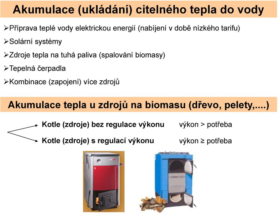 čerpadla Kombinace (zapojení) více zdrojů Akumulace tepla u zdrojů na biomasu (dřevo, pelety,.