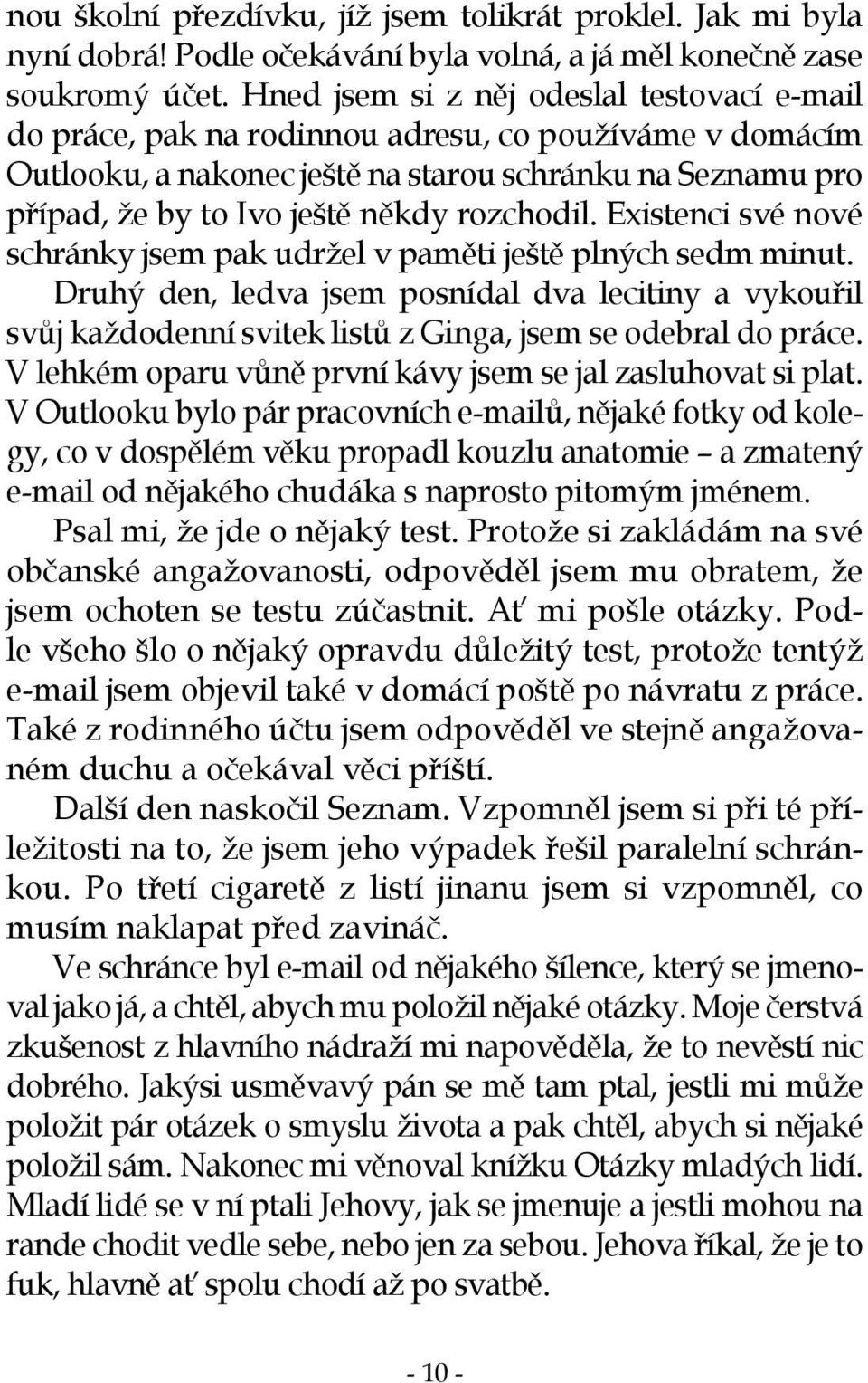rozchodil. Existenci své nové schránky jsem pak udržel v paměti ještě plných sedm minut.