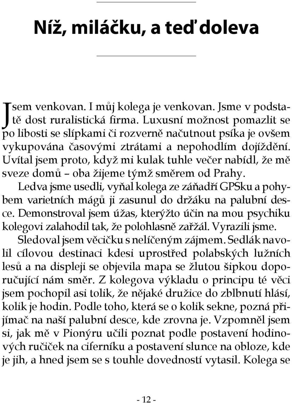 Uvítal jsem proto, když mi kulak tuhle večer nabídl, že mě sveze domů oba žijeme týmž směrem od Prahy.