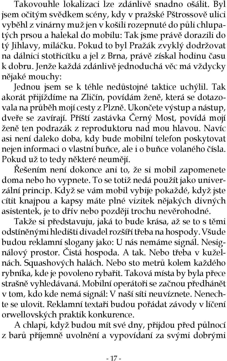 Pokud to byl Pražák zvyklý dodržovat na dálnici stotřicítku a jel z Brna, právě získal hodinu času k dobru.