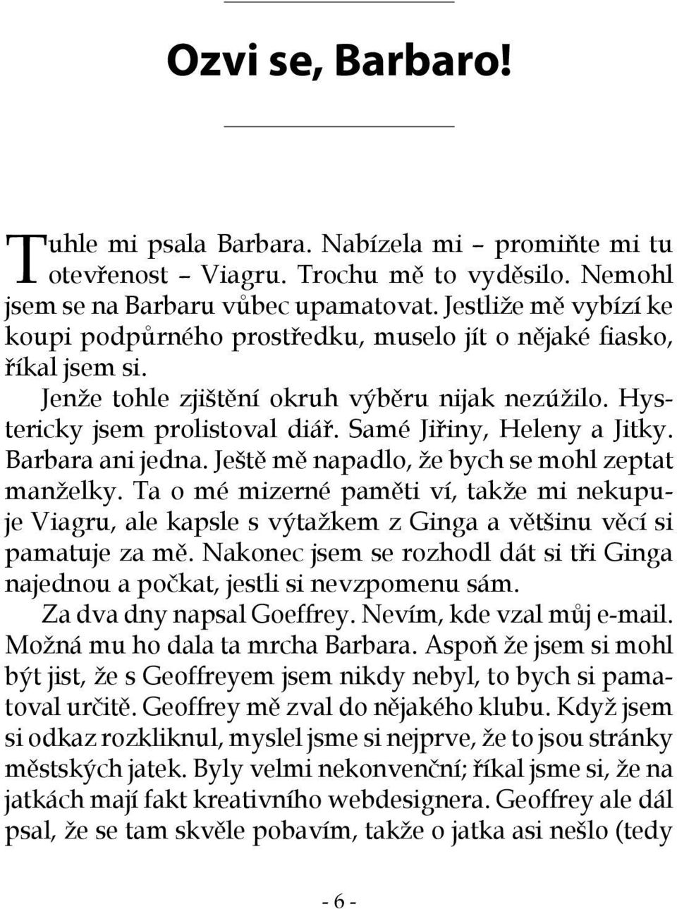 Samé Jiřiny, Heleny a Jitky. Barbara ani jedna. Ještě mě napadlo, že bych se mohl zeptat manželky.