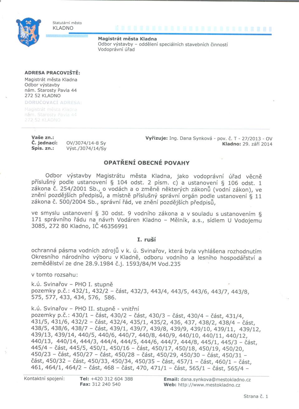 zárí 2014 -- OPATRENÍ OBECNÉ POVAHY Odbor výstavby Magistrátu mesta Kladna, jako vodoprávní úrad vecne príslušný podle ustanovení 104 odst. 2 písmo c) a ustanovení 106 odst. 1 zákona c. 254/2001 Sb.