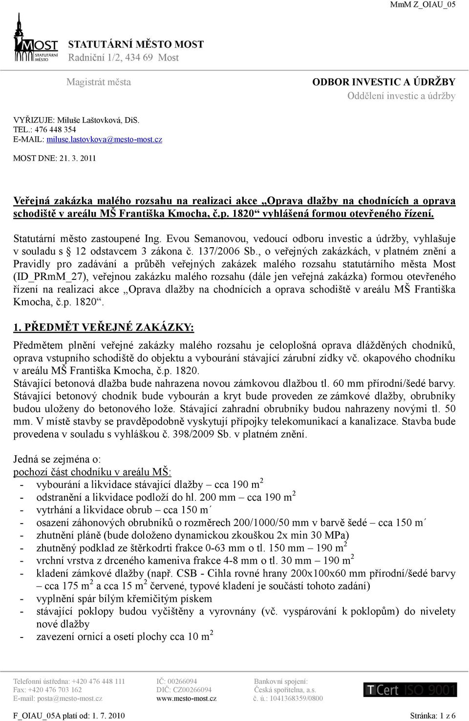 Statutární město zastoupené Ing. Evou Semanovou, vedoucí odboru investic a údržby, vyhlašuje v souladu s 12 odstavcem 3 zákona č. 137/2006 Sb.