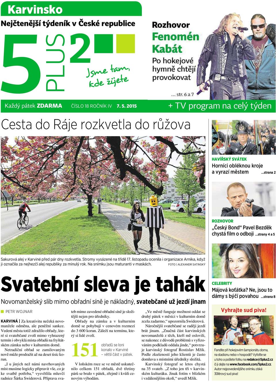 ..strany 4a5 Sakurová alej vkarviné před pár dny rozkvetla. Stromy vysázené na třídě 17. listopadu ocenila iorganizace Arnika, když ji označila za nejhezčí alej republiky za minulý rok.